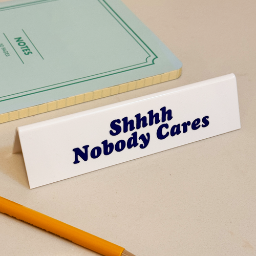 Office Desk Sign - Shhhh Nobody Cares