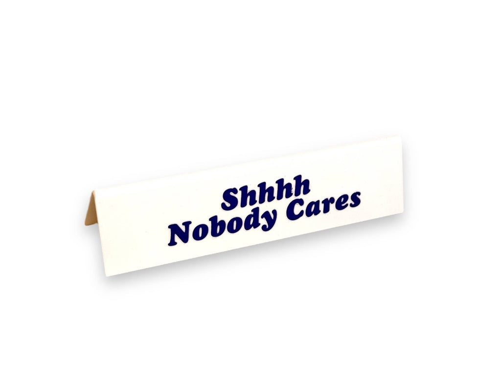 Office Desk Sign - Shhhh Nobody Cares