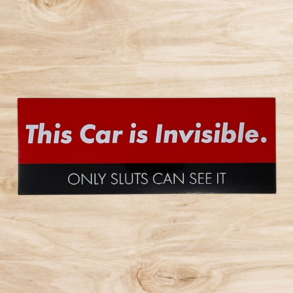This Car is Invisible Only Sluts Can See It Bumper Sticker