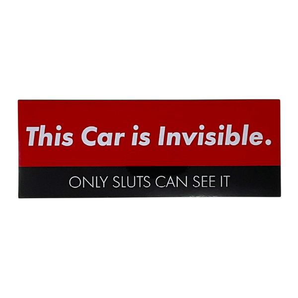 This Car is Invisible Only Sluts Can See It Bumper Sticker
