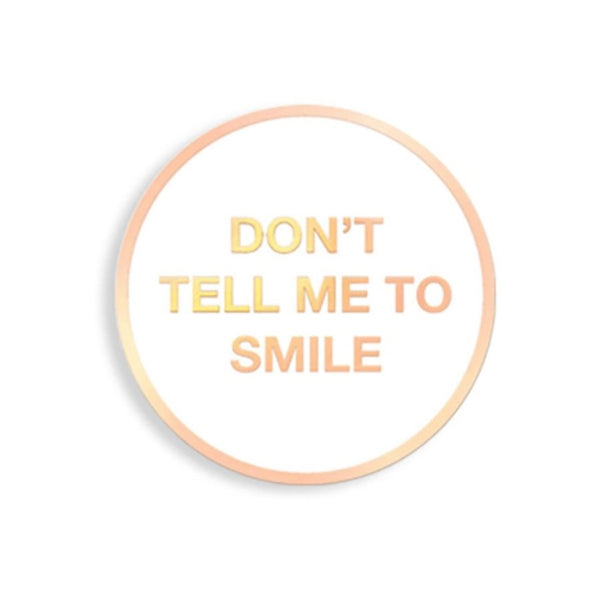 Don't Tell Me to Smile Enamel Pin - [aka]